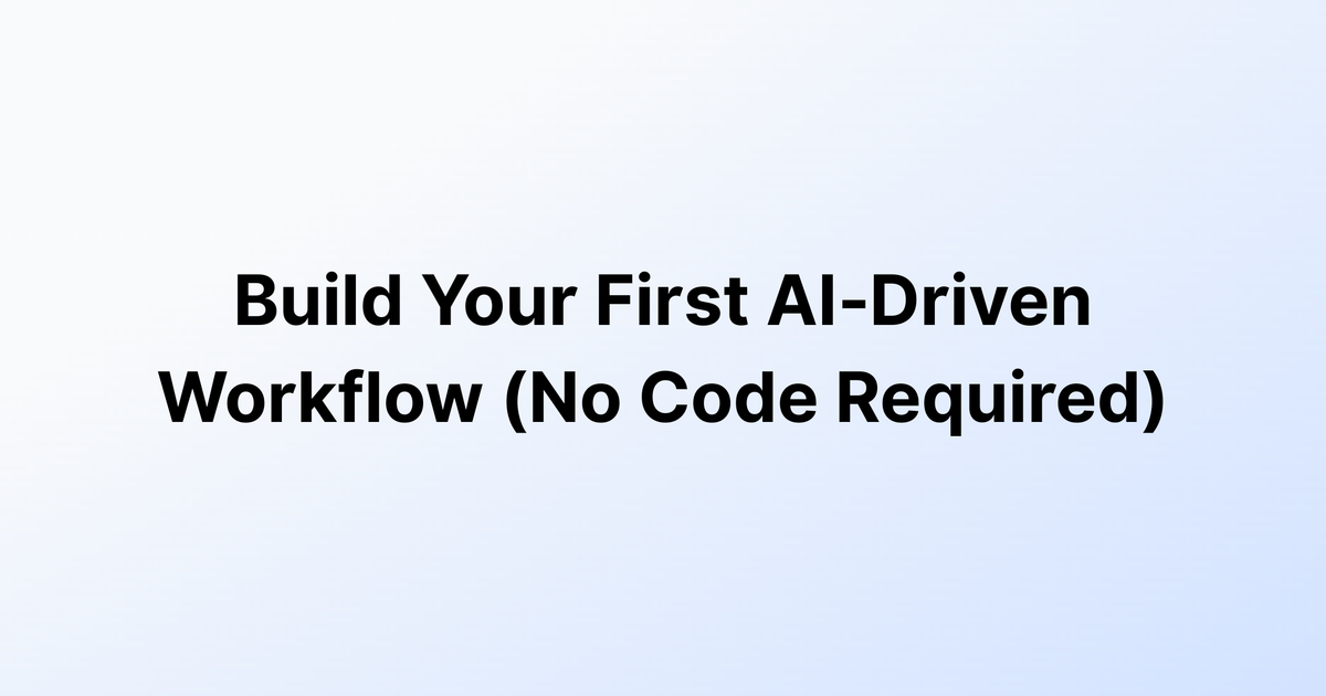 How to Build Your First AI-Driven Workflow (No Code Guide) | Dume.ai ...